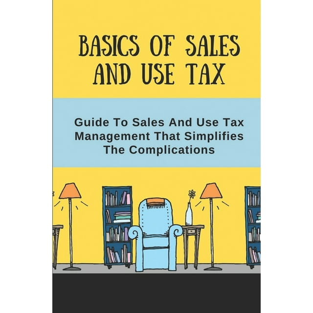 Basics Of Sales And Use Tax Guide To Sales And Use Tax Management