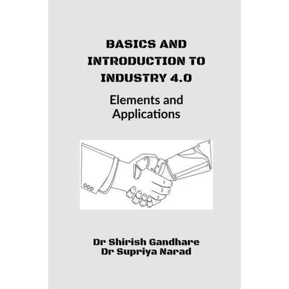 Basics and Introduction to Industry 4.0: : Elements and Applications, (Paperback)