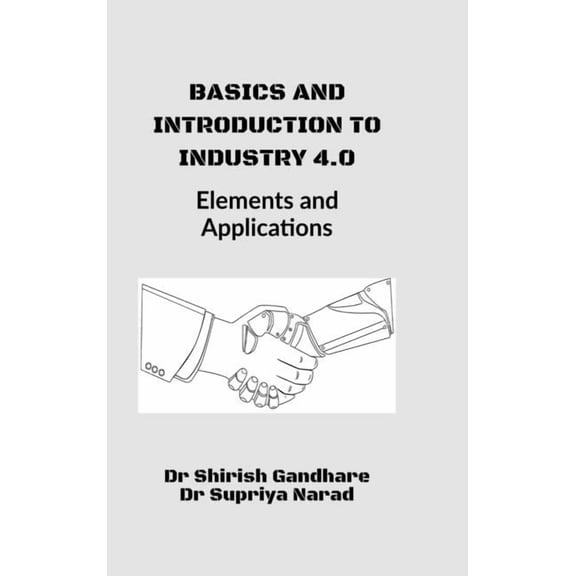 Basics and Introduction to Industry 4.0: : Elements and Applications, (Hardcover)