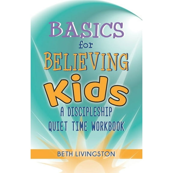 Basics for Believing Kids: A Discipleship Quiet Time Workbook, (Paperback)