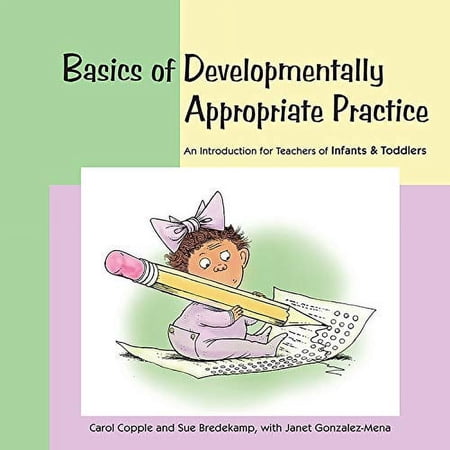 Pre-Owned Basics of Developmentally Appropriate Practice: An Introduction for Teachers of Infants and Toddlers (Paperback) 1928896731 9781928896739