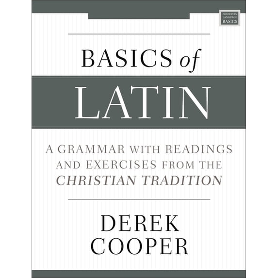 Basics of Latin: A Grammar with Readings and Exercises from the Christian Tradition, (Paperback)