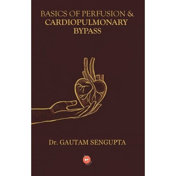Basics of Perfusion & Cardiopulmonary Bypass, (Paperback)