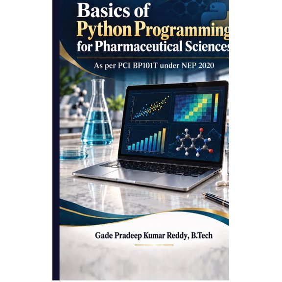 Basics of Python Programming for Pharmaceutical Sciences: As per PCI BP101T under NEP 2020, (Hardcover)