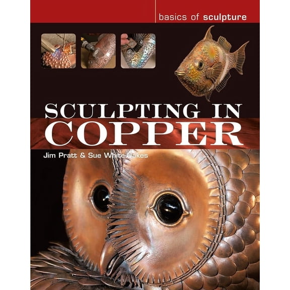 Basics of Sculpture: Sculpting in Copper (Paperback)