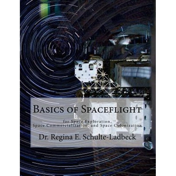 Basics of Spaceflight for Space Exploration, Space Commercialization, and Space Colonization (Paperback)