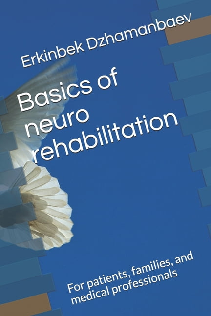 Basics of neuro rehabilitation: For patients, families, and medical ...