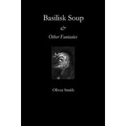 Basilisk Soup and Other Fantasies