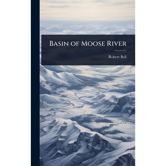 Basin of Moose River, (Hardcover)
