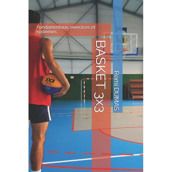 Basket 3x3: Fondamentaux, exercices et systèmes, (Paperback)