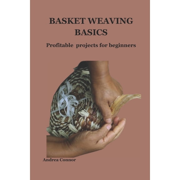 Basket Weaving Basics: Profitable projects for beginners (Paperback)