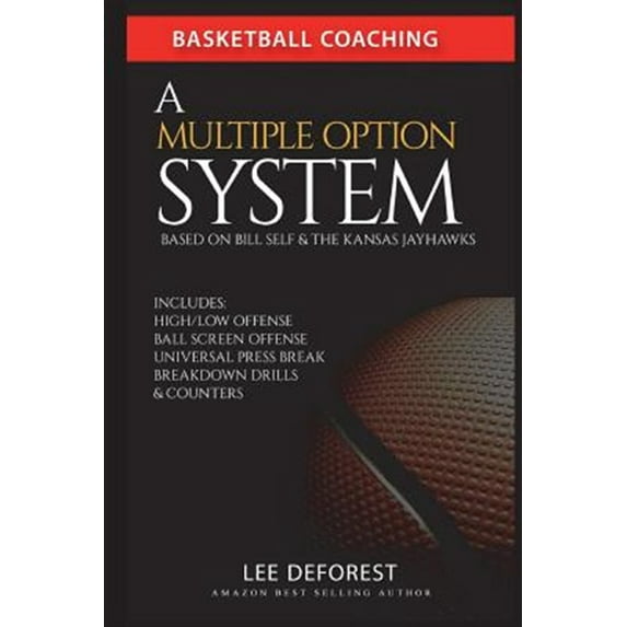 Basketball Coaching: A Multiple Option System Based on Bill Self and the Kansas Jayhawks: Includes (Paperback) by Lee DeForest