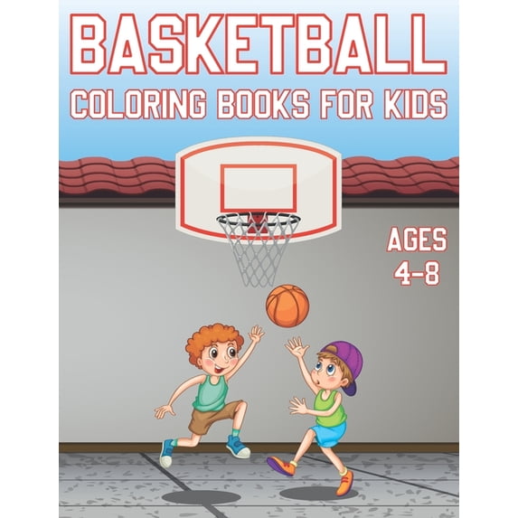 Basketball Coloring Book For Kids Ages 4-8: Fun Basketball Sports Activity Book For Boys And Girls With Illustrations of, (Paperback)