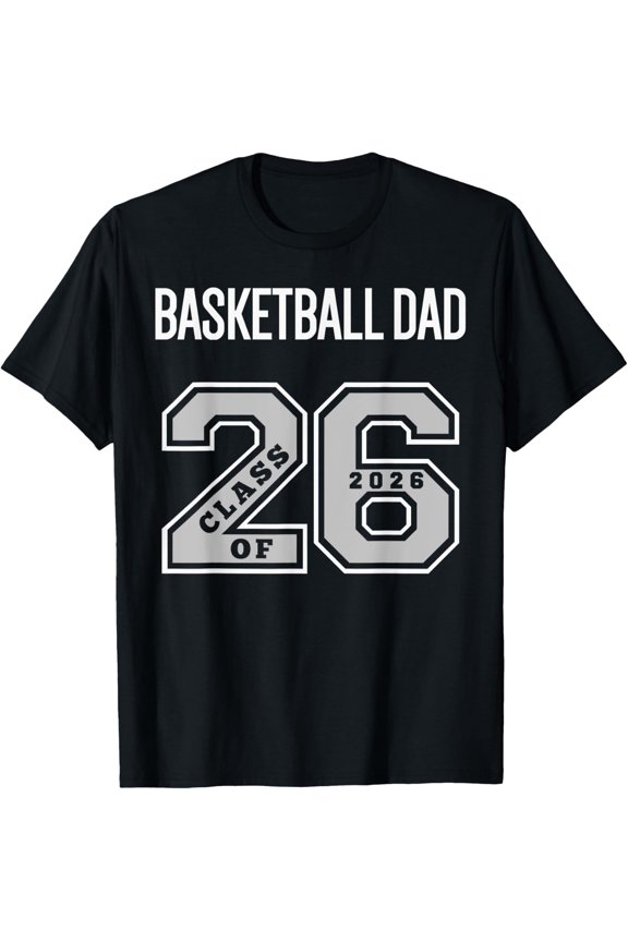 Basketball Dad Class Of 2026 Basketball Dad 26 Class 26 T-Shirt All Size S-5Xl