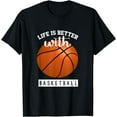 thumbnail image 1 of Basketball Design Life Is Better With Basketball T-Shirt, 1 of 4