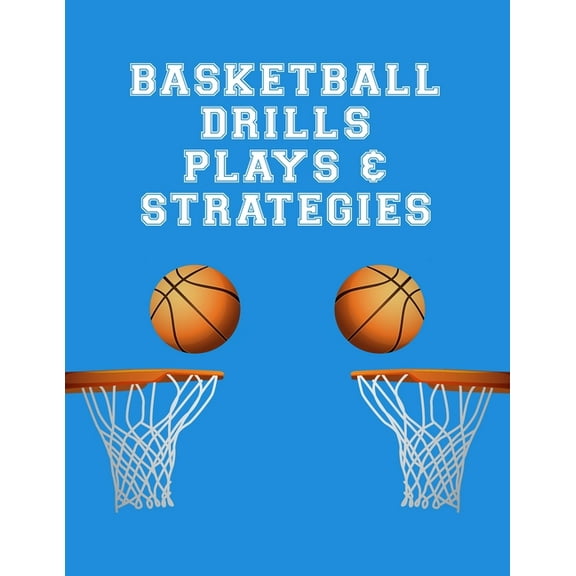 Basketball Drills Plays And Strategies: Youth Coach Planning And Schedule Organizer Notebook (Paperback) by Lucy M Lapaglia