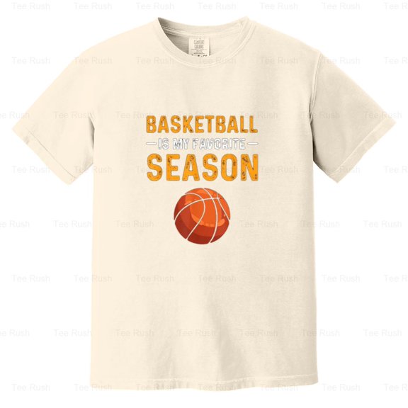 Basketball Favorite Season Funny Basketball Fan Player Sport Hobby Gift, Comfort Color T-Shirt Unisex, up to 4XL