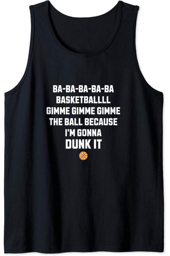 Basketball Gimme Gimme The Ball Because I'M Gonna Dunk It Tank Top Size S-3XL