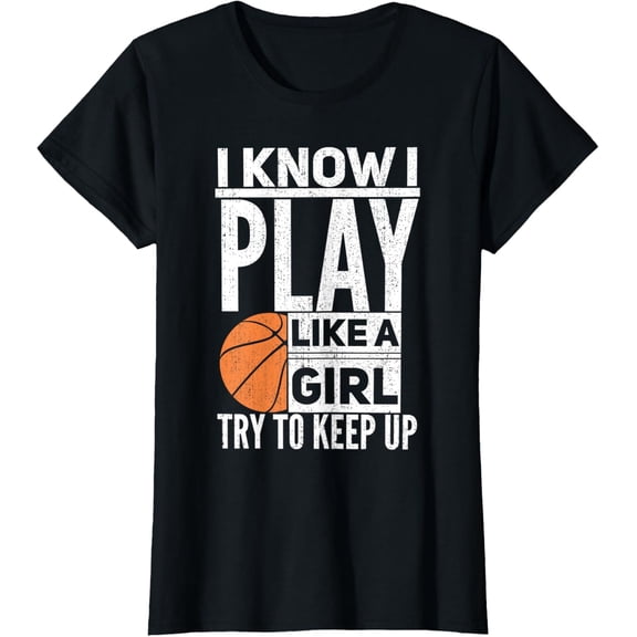 Basketball Girls - I Know I Play Like A Girl Try To Keep Up T-Shirt