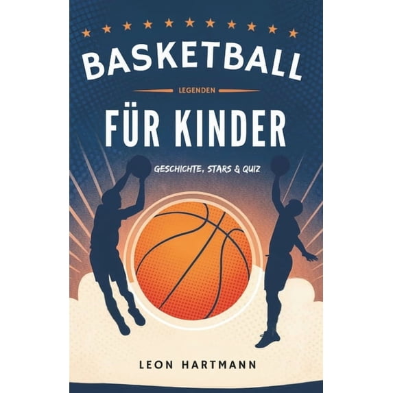 Basketball-Legenden Für Kinder: Geschichte, Stars & Quiz, (Paperback)