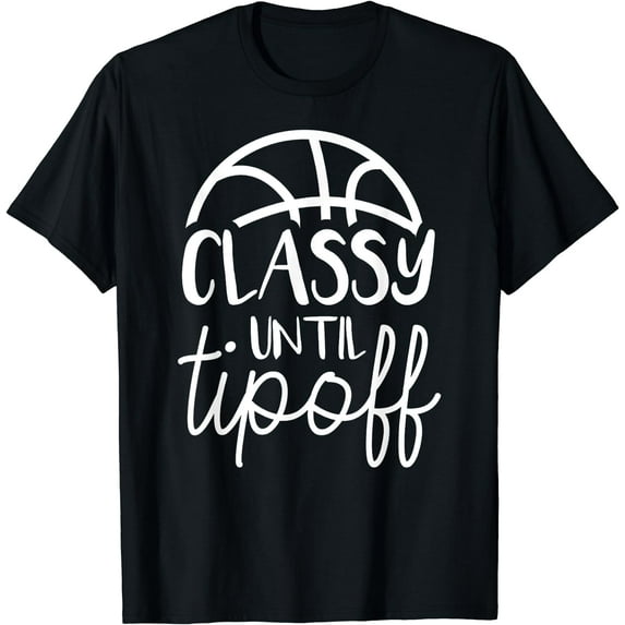 Basketball Mom Classy Until Tipoff Basketball For Women T-Shirt