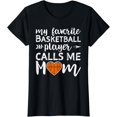 thumbnail image 1 of Basketball Mom My Favorite Basketball Player Calls Me Mom T-Shirt, 1 of 4