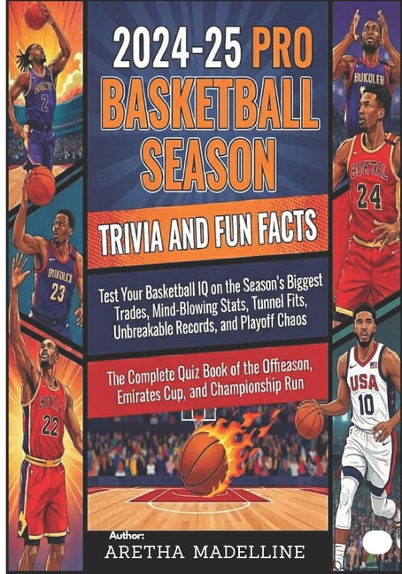 Basketball by the Numbers: Facts & Quizz 2024-25 Pro Basketball Season Trivia and Fun Facts: Test Your Basketball IQ on the Season's Biggest Trades, Mind-Blowing, Book 1, (Paperback)