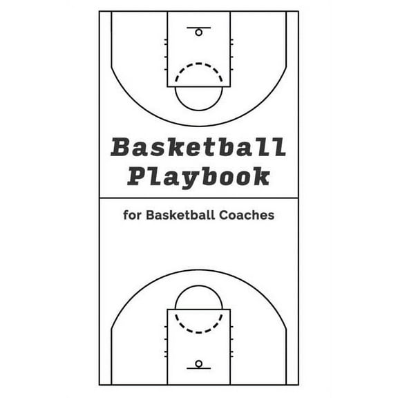 Basketball Playbook for Basketball Coaches!: With 100 Pages for Sketching out Plays - NBA Court Layout, (Paperback)