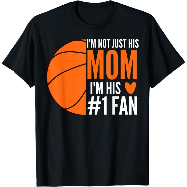 I'm Not Just His Mom I'm His Number 1 Fan Basketball T-Shirt I'm Not Just His Mom I'm His Number 1 Fan Basketball T-Shirt