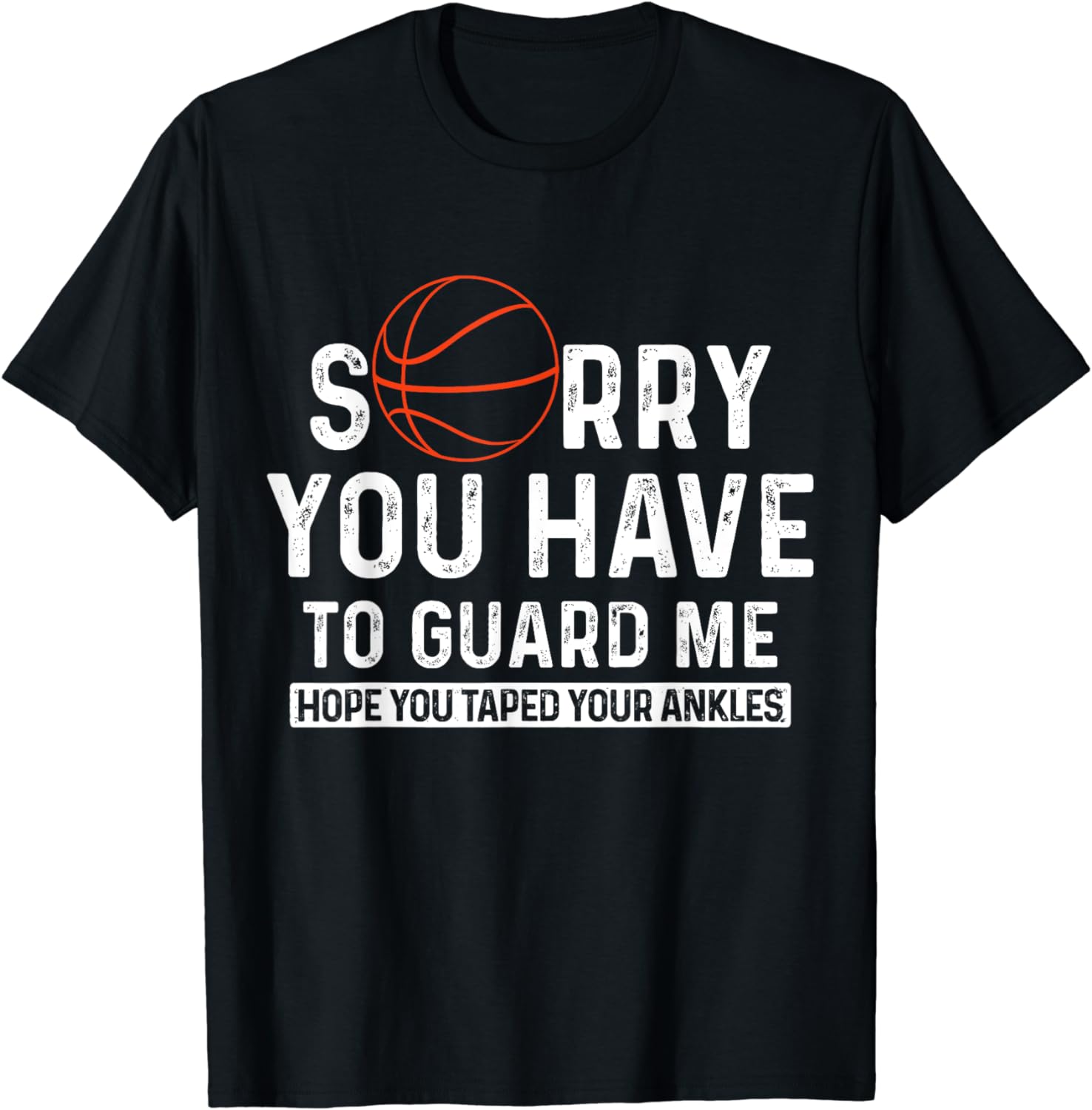 Basketball Player Sorry You Have To Guard Me Funny TShirt