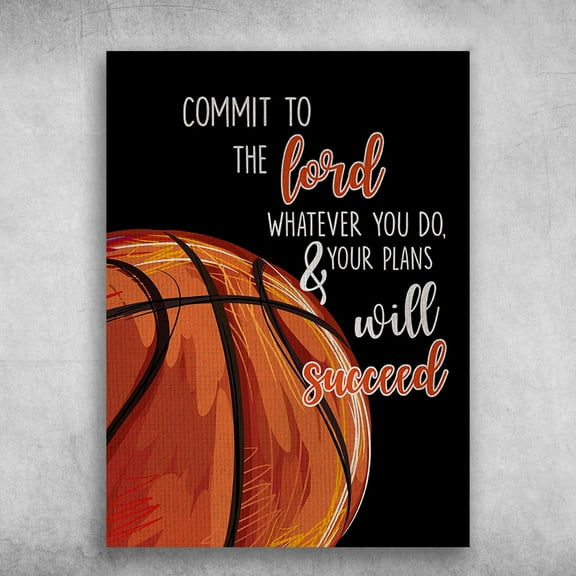 Basketball Poster - Commit To The Lord, Whatever Yo Do, And Your Plans Will Succeed 11 x 17 Inch Poster