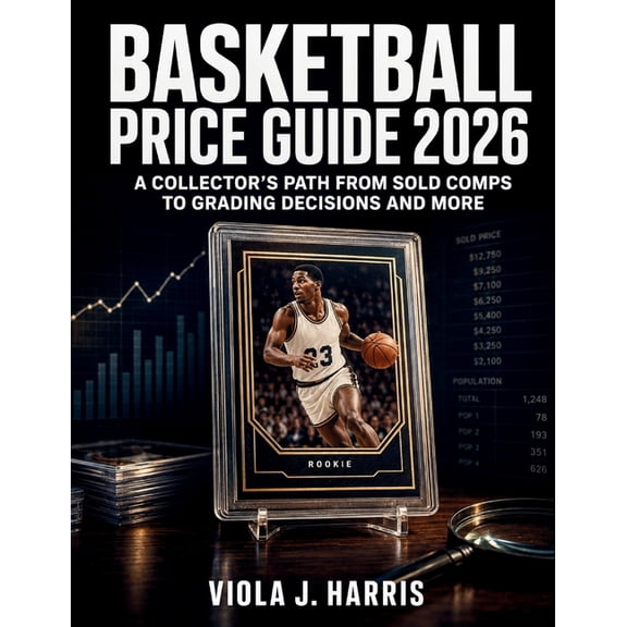 Basketball Price Guide 2026: A Collector's Path from Sold Comps to Grading Decisions and More, (Paperback)