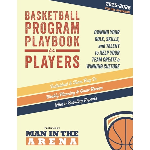Basketball Program Playbook for Players - 2025-2026: Owning Your Role, Skills, and Talent to Help Your Team Create a Win, (Paperback)