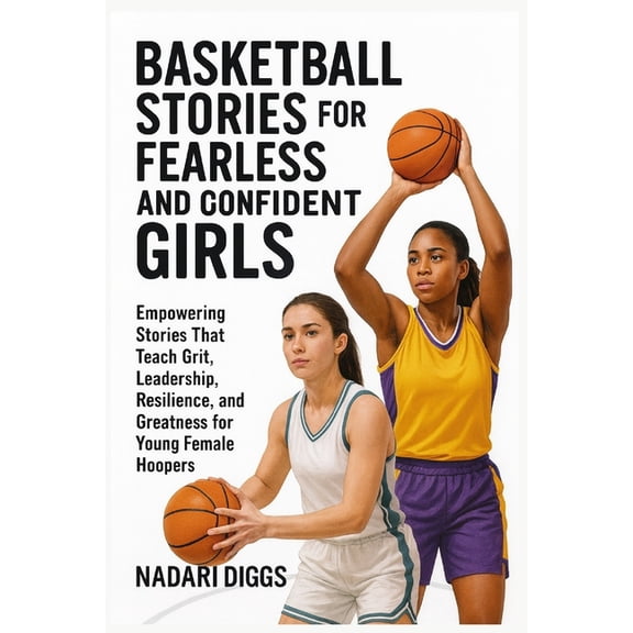 Basketball Stories for Fearless and Confident Girls: Empowering Stories That Teach Grit, Leadership, Resilience and Grea, (Paperback)