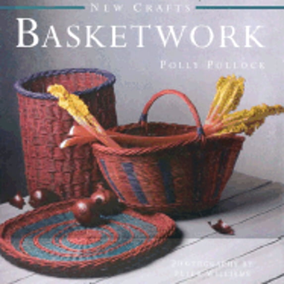 Basketwork: New Craft Series (Hardcover) by Polly Pollock, Peter Williams