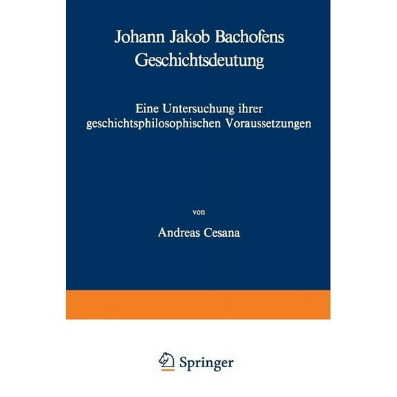Basler Beiträge Zur Philosophie Und Gesc Johann Jakob Bachofens Geschichtsdeutung: Eine Untersuchung Ihrer Geschichtsphilosophischen Voraussetzungen, Book 9, (Paperback)