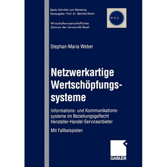 Basler Schriften Zum Marketing Netzwerkartige Wertschöpfungssysteme: Informations- Und Kommunikationssysteme Im Beziehungsgeflecht Hersteller-Handel-Se, Book 2, (Paperback)