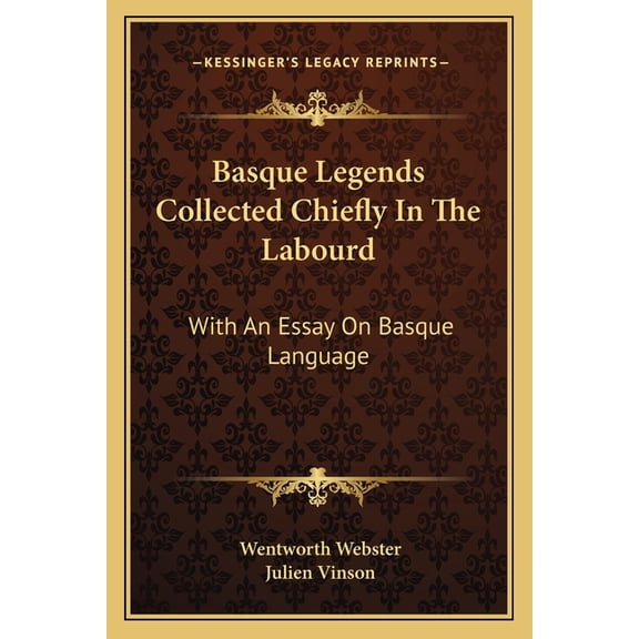 Basque Legends Collected Chiefly In The Labourd : With An Essay On Basque Language (Paperback)
