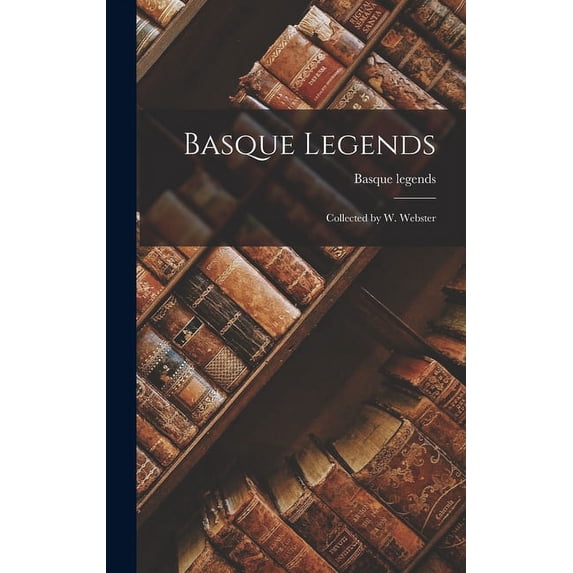 Basque Legends: Collected by W. Webster (Hardcover)
