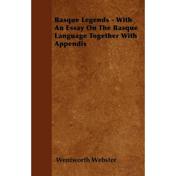 Basque Legends - With An Essay On The Basque Language Together With Appendix