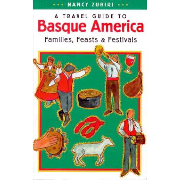 Pre-Owned A Travel Guide to Basque America : Families, Feasts, and Festivals (Basque Series) (Paperback) 0874172896 9780874172898