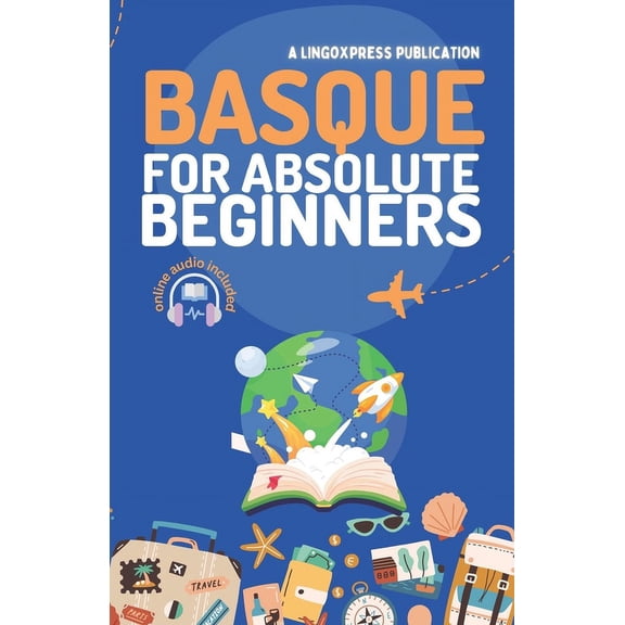 Basque for Absolute Beginners: Basic Words and Phrases Across 50 Themes with Online Audio Pronunciation Support, (Paperback)