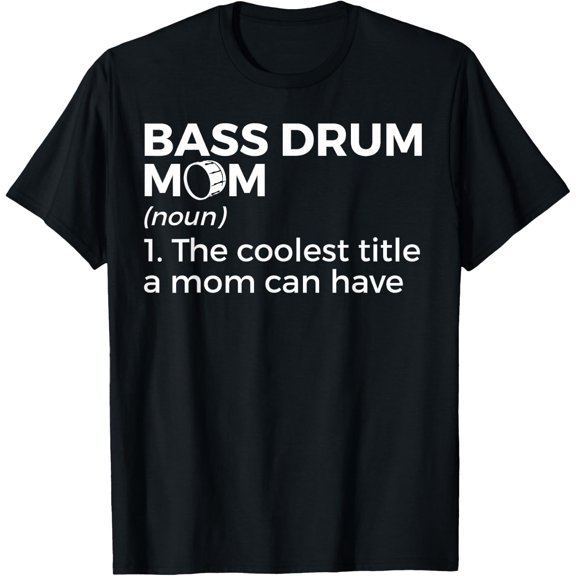 Bass Drum Mom Definition Marching Band Mom T-Shirt Size S-5XL