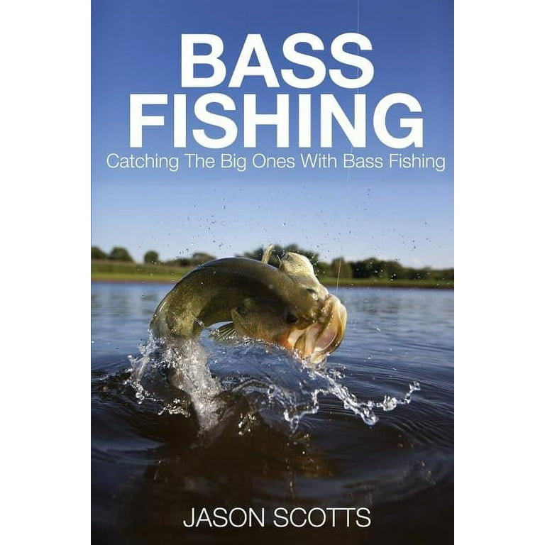 Bass Fishing: Catching the Big Ones with Bass Fishing (Paperback) 