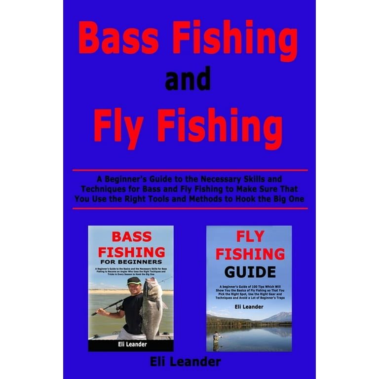 Bass Fishing and Fly Fishing : A Beginner's Guide to the Necessary
