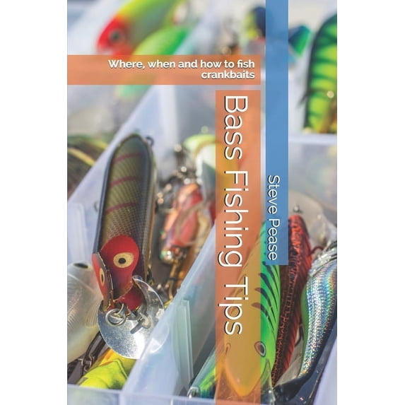 Bass Fishing Tips: Where, when and how to fish crankbaits, (Paperback)