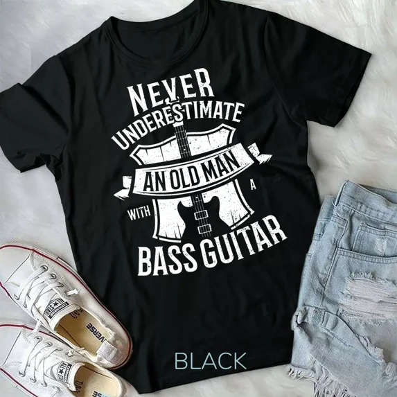 Bass Guitar, Never Underestimate An Old Man, and Guitar Sayings Unisex T-Shirt