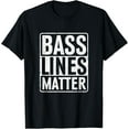 thumbnail image 1 of Bass Lines Matter Bass Guitar Player Bassist EDM T-Shirt, 1 of 4