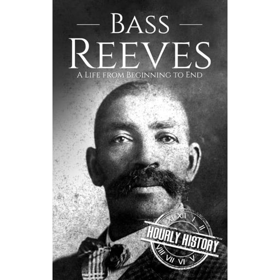 Old West Bass Reeves: A Life from Beginning to End, (Paperback)