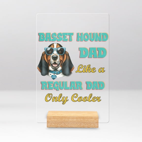 Basset Hound Dad Like a Regular Dad Only Cooler Happy Father's Day Acrylic Plaque Sign Ashwood Base Bassets Dog Breed Lovers Gifts Idea Home Desk Decor - 02007